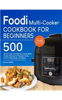 Foodi Multi-Cooker Cookbook For Beginners: Top 500 Quick, Easy and Delicious Foodi Multi-Cooker Recipes to Pressure Cook, Air Fry, Dehydrate, and More