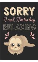 Sorry I Can't I'm Too Busy Relaxing: Cute Sloth Composition Lined Notebook Journal