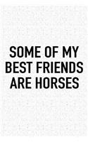 Some of My Best Friends Are Horses: A 6x9 Inch Matte Softcover Journal Notebook with 120 Blank Lined Pages and a Funny Animal Loving Horse Riding Cover Slogan