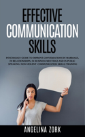 Effective Communication Skills: Psychology Guide to Improve Conversations in Marriage, in Relationships, in Business Meetings and in Public Speaking. Non-Violent Communication Skil