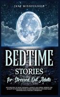 Bedtime Stories for Stressed Out Adults: Self-Healing to Fight Insomnia, Anxiety and Stress: Improve the Quality of Your Sleep with Guided Meditation and Deep Sleep Hypnosis for a Peaceful 