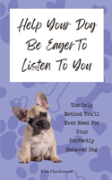 Help Your Dog Be Eager To Listen To You