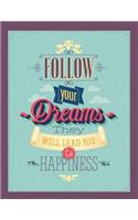 Follow Your Dreams - They Will Lead You to Happiness: Inspirational Journal - Notebook - Composition Book Journal