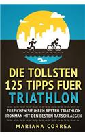 Die TOLLSTEN 125 TIPPS FUER TRIATHLON: ERREICHEN SIE IHREN BESTEN TRIATHLON IRONMAN Mit DEN BESTEN RATSCHLAEGEN