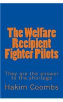 The Welfare Recipient Fighter Pilots: They Are the Answer to the Shortage