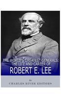 World's Greatest Generals: The Life and Career of Robert E. Lee