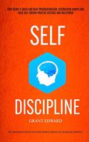 Self Discipline: Stop Being A Child And Beat Procrastination, Distraction Habits And Have Self-driven Positive Attitude And Willpower (Be Obsessed With Success While