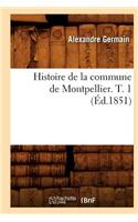 Histoire de la Commune de Montpellier. T. 1 (Éd.1851)
