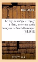 Le Pays Des Nègres: Voyage À Haïti, Ancienne Partie Française de Saint-Domingue