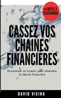 Cassez vos chaines financieres: Economiser et investir pour atteindre la liberté financière