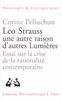 Leo Strauss Une Autre Raison, d'Autres Lumieres