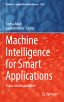 Machine Intelligence for Smart Applications: Opportunities and Risks(1105 Studies in Computational Intelligence)