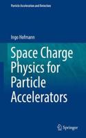 Space Charge Physics for Particle Accelerators: (Particle Acceleration and Detection)