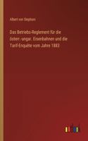 Betriebs-Reglement für die österr.-ungar. Eisenbahnen und die Tarif-Enquête vom Jahre 1883