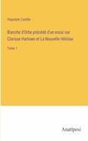 Blanche d'Orbe précédé d'un essai sur Clarisse Harlowe et La Nouvelle Héloïse
