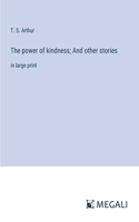 power of kindness; And other stories