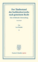 Der Thatbestand Des Sachbesitzerwerbs Nach Gemeinem Recht: Eine Zivilistische Untersuchung. Erster Band