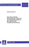 Das Gesundheits-Strukturgesetz 1993 und die Organisationsreform der gesetzlichen Krankenversicherung