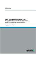 Franz Kafkas Kurzgeschichte - Ein Hungerkünstler oder Die Isolation des Autors wie ein Tier hinter Gitter