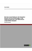 Die Literarische Reflexion Der Deutschen Einheit Und Ihrer Erfahrungen in Der Gegenwartsliteratur Seit 1990 Anhand Ausgew?hlter Beispiele