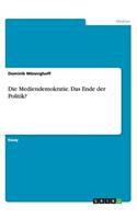 Mediendemokratie. Das Ende der Politik?