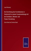 Einrichtung des Forstdienstes in Oesterreich in seinen Zusammenhange mit der Domänen-, Montan- und Finanz-Verwaltung