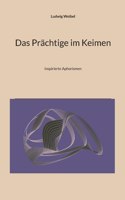 Das Prächtige im Keimen