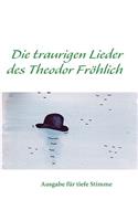 Die traurigen Lieder des Theodor Fröhlich tiefe Stimme