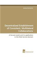 Decentralized Establishment of Consistent, Multilateral Collaborations