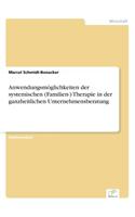 Anwendungsmoglichkeiten Der Systemischen (Familien-) Therapie in Der Ganzheitlichen Unternehmensberatung