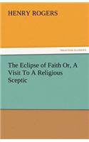 Eclipse of Faith Or, a Visit to a Religious Sceptic