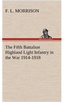 Fifth Battalion Highland Light Infantry in the War 1914-1918