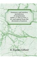 Summary and Tutelary Jurisdiction of Magistrates Under 11 and 12 Vict. C. 43, and Appeal from the Decisions of Justices: (English)