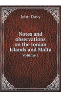 Notes and observations on the Ionian Islands and Malta Volume 1