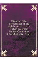 Minutes of the Proceedings of the Eighth Session of the British Columbia Annual Conference of the Methodist Church