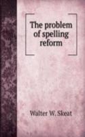THE PROBLEM OF SPELLING REFORM