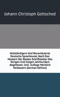 Vollstandigere Und Neuerlauterte Deutsche Sprachkunst, Nach Den Mustern Der Besten Schriftsteller Des Vorigen Und Itzigen Jahrhunders Abgefasset, Und . Auflage Merklich Verbessert (German Edition)