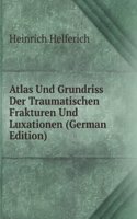 Atlas Und Grundriss Der Traumatischen Frakturen Und Luxationen (German Edition)