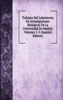 Trabajos Del Laboratorio De Investigaciones Biologicas De La Universidad De Madrid, Volumes 1-3 (Spanish Edition)