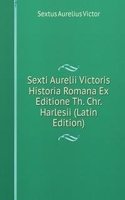 Sexti Aurelii Victoris Historia Romana Ex Editione Th. Chr. Harlesii (Latin Edition)