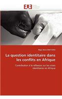 La Question Identitaire Dans Les Conflits En Afrique