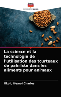 La science et la technologie de l'utilisation des tourteaux de palmiste dans les aliments pour animaux