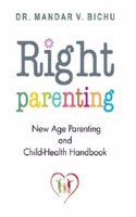 Right Parenting: New Age Parenting and Child-Health Handbook