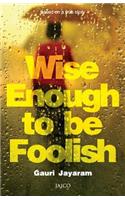 Wise Enough to be Foolish