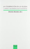 La celebracion en la Iglesia I: Liturgia y sacramentologia fundamental