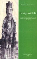 Virgen de La Fe: Doctrina y Piedad Mariana Entre Los Carmelitas Espanoles de Los Siglos XVI y XVII