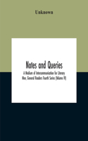 Notes And Queries; A Medium Of Intercommunication For Literary Men, General Readers Fourth Series (Volume Iv)