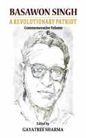 Basawon Singh: A Revolutionary Patriot (Commemorative Volume)