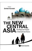 New Central Asia, The: The Regional Impact of International Actors