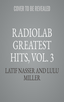 Radiolab Greatest Hits, Vol. 3